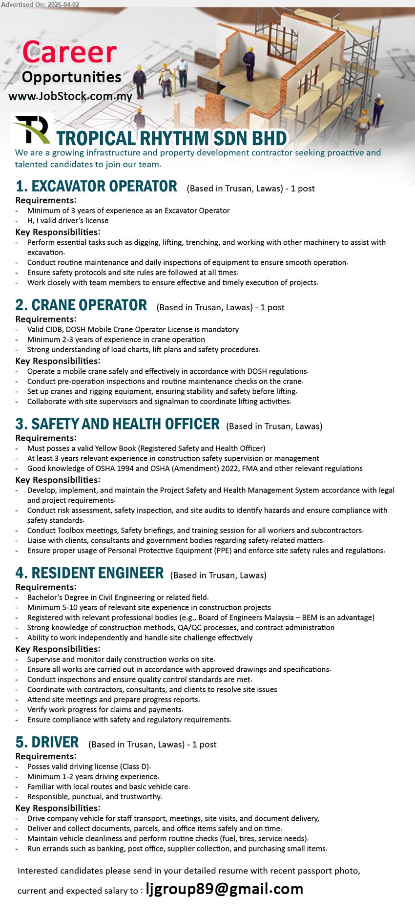 TROPICAL RHYTHM SDN BHD - 1. EXCAVATOR OPERATOR (Trusan, Lawas), Minimum 3 years experience; valid driver’s license; perform digging, lifting, trenching; equipment inspection and maintenance
2. CRANE OPERATOR (Trusan, Lawas), Valid CIDB, DOSH license; 2-3 years experience; operate crane safely; inspections, rigging, coordinate lifting activities
3. SAFETY AND HEALTH OFFICER (Trusan, Lawas), Yellow Book; 3 years experience; OSHA knowledge; safety management system, inspections, training, compliance
4. RESIDENT ENGINEER (Trusan, Lawas), Bachelor’s Degree in Civil Engineering; 5-10 years experience; supervise construction, inspections, reporting, compliance
5. DRIVER (Trusan, Lawas), valid driving license Class D; 1-2 years experience; transport staff, delivery, vehicle maintenance, errands
Email Resume