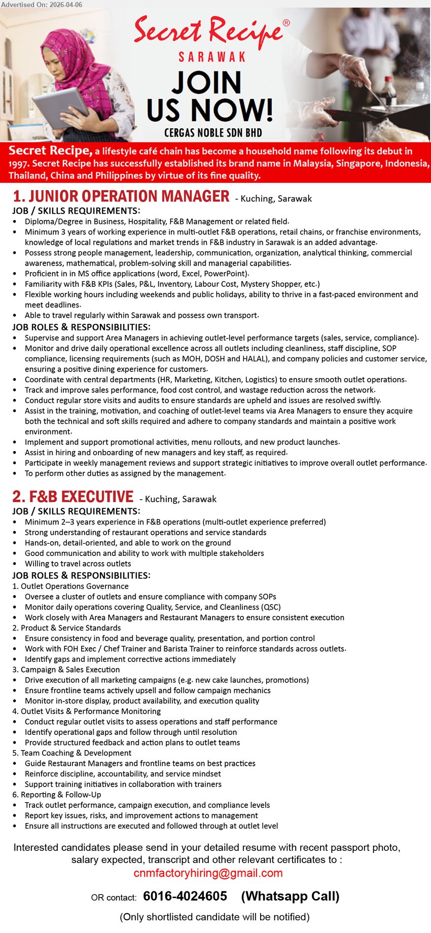 CERGAS NOBLE SDN BHD - 1. JUNIOR OPERATION MANAGER (Kuching, Sarawak), Diploma/Degree Minimum 3 years experience MS Office F&B KPIs Sales Inventory Labour Cost Flexible weekends travel own transport supervise operations
2. F&B EXECUTIVE (Kuching, Sarawak), Minimum 2–3 years experience Strong understanding restaurant operations Hands-on communication travel oversee outlets QSC standards campaign execution reporting
Email Resume
Call / WhatsApp: 6016-4024605