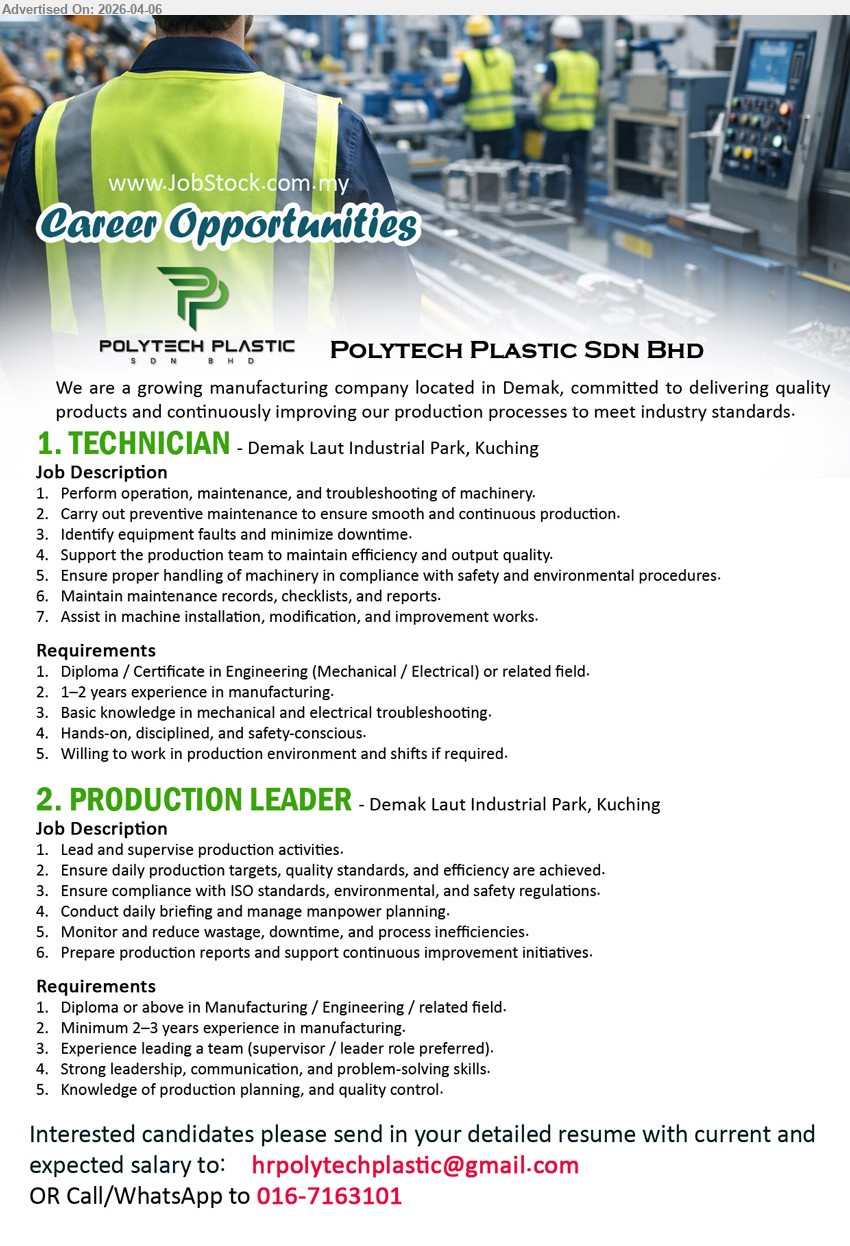 POLYTECH PLASTIC SDN BHD - 1. TECHNICIAN (Demak Laut Industrial Park, Kuching), Diploma / Certificate in Engineering, 1–2 years experience, perform maintenance troubleshooting machinery, preventive maintenance, identify faults, support production efficiency
2. PRODUCTION LEADER (Demak Laut Industrial Park, Kuching), Diploma or above, 2–3 years experience, lead supervise production, ensure targets quality efficiency, ISO compliance, manage manpower planning

Email Resume / call / whatsapp: 016-7163101