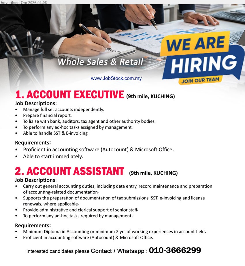ADVERTISER (Whole Sales & Retail) - 1. ACCOUNT EXECUTIVE (9th mile, KUCHING), proficient accounting software Autocount Microsoft Office, manage full set accounts, prepare financial report, liaise bank auditors tax agent, handle SST E-invoicing
2. ACCOUNT ASSISTANT (9th mile, KUCHING), Minimum Diploma 2 yrs experience, Autocount Microsoft Office, data entry record maintenance, support tax submissions SST e-invoicing, admin support

call / whatsapp: 010-3666299