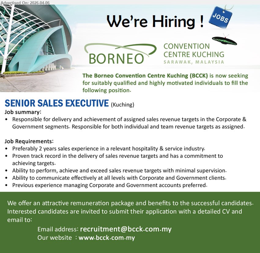 The Borneo Convention Centre Kuching (BCCK) - SENIOR SALES EXECUTIVE (Kuching), Preferably 2 years sales experience hospitality service industry, achieve sales revenue targets corporate government, communicate clients, manage accounts, minimal supervision

Email Resume