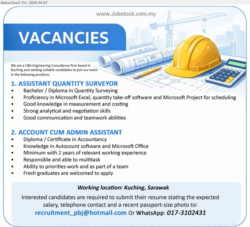 ADVERTISER (C & S Consultancy Firm) - 1. ASSISTANT QUANTITY SURVEYOR (Kuching, Sarawak), Bachelor/Diploma Quantity Surveying, Microsoft Excel quantity take-off Microsoft Project, measurement costing, analytical negotiation skills, teamwork
2. ACCOUNT CUM ADMIN ASSISTANT (Kuching, Sarawak), Diploma/Certificate Accountancy, minimum 2 years experience, Autocount Microsoft Office, multitask prioritize work, team player, fresh graduates welcome

Email Resume / call / whatsapp: 017-3102431