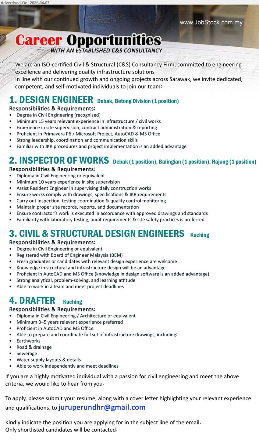 ADVERTISER (C & S Consultancy Firm) - 1. DESIGN ENGINEER (Debak, Betong Division), Degree Civil Engineering, minimum 15 years experience, site supervision contract administration reporting, Primavera P6 AutoCAD MS Office, leadership coordination skills
2. INSPECTOR OF WORKS (Debak / Balingian / Rajang), Diploma Civil Engineering, minimum 10 years experience, site supervision inspection testing coordination, ensure compliance drawings JKR requirements
3. CIVIL & STRUCTURAL DESIGN ENGINEERS (Kuching), Degree Civil Engineering BEM, fresh graduates welcome, AutoCAD MS Office, structural infrastructure design, analytical problem-solving teamwork
4. DRAFTER (Kuching), Diploma Civil Engineering Architecture, 3–5 years experience, AutoCAD MS Office, prepare infrastructure drawings earthworks road drainage sewerage water supply

Email Resume