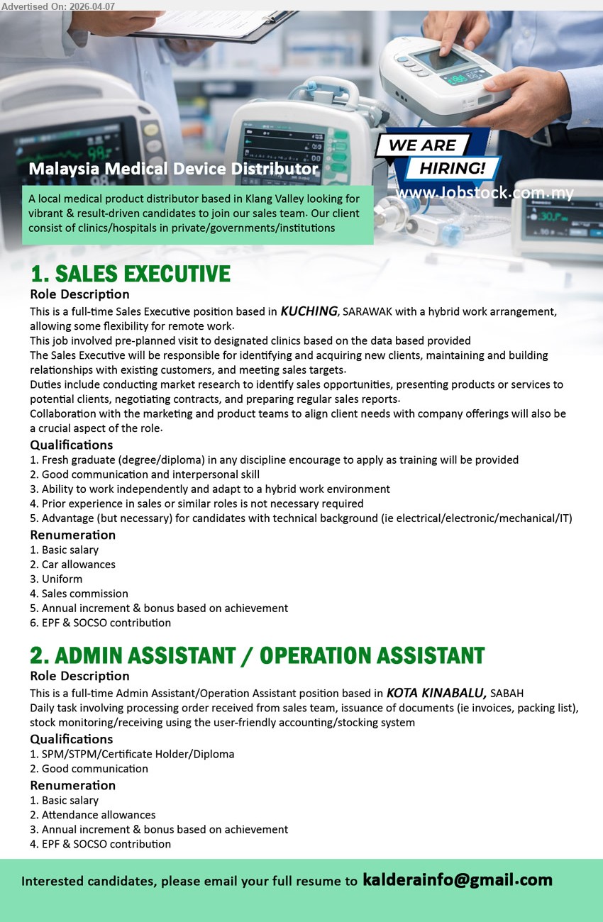 ADVERTISER (Malaysia Medical Device Distributor) - 1. SALES EXECUTIVE (Kuching, Sarawak), Fresh graduate encouraged, good communication interpersonal skill, identify acquire clients, maintain relationships, meet sales targets, hybrid work environment
2. ADMIN ASSISTANT / OPERATION ASSISTANT (Kota Kinabalu, Sabah), SPM/STPM/Certificate/Diploma, process orders invoices packing list, stock monitoring receiving, accounting stocking system, good communication

Email Resume