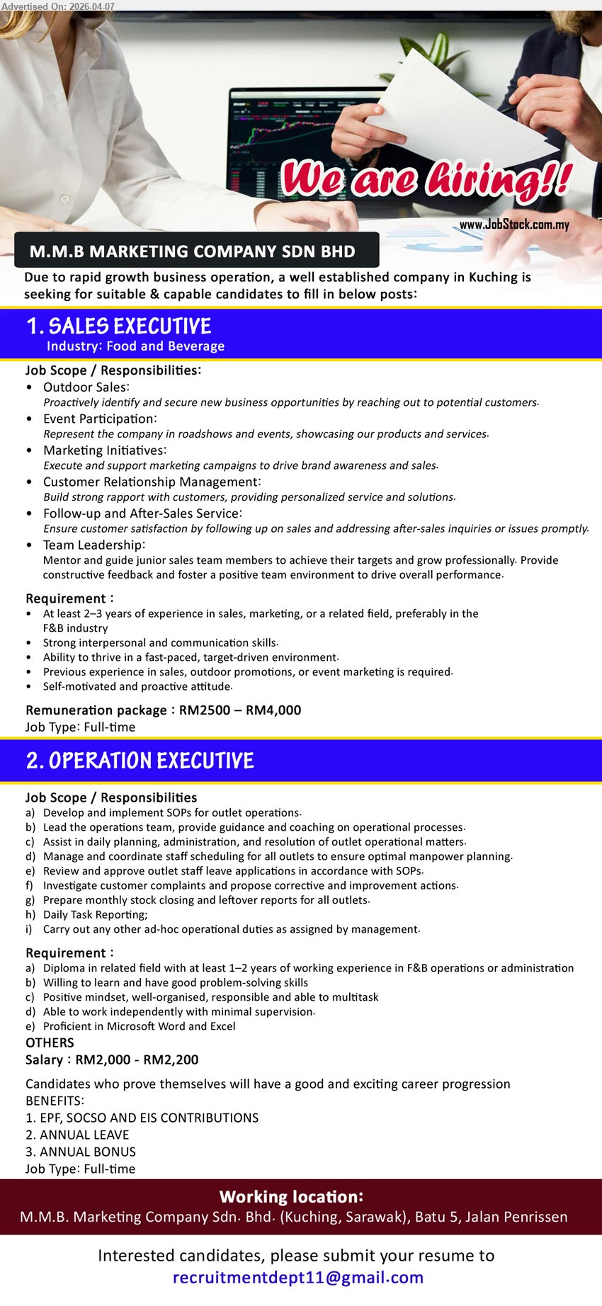 M.M.B. MARKETING COMPANY SDN BHD - 1. SALES EXECUTIVE (Kuching, Sarawak), Salary RM2500 – RM4000, 2-3 years experience F&B sales marketing, outdoor sales events marketing campaigns, customer relationship follow-up, team leadership
2. OPERATION EXECUTIVE (Kuching, Sarawak), Salary RM2000 – RM2200, Diploma 1-2 years experience F&B operations admin, SOP implementation staff scheduling, stock report daily task reporting, Microsoft Word Excel

Email Resume