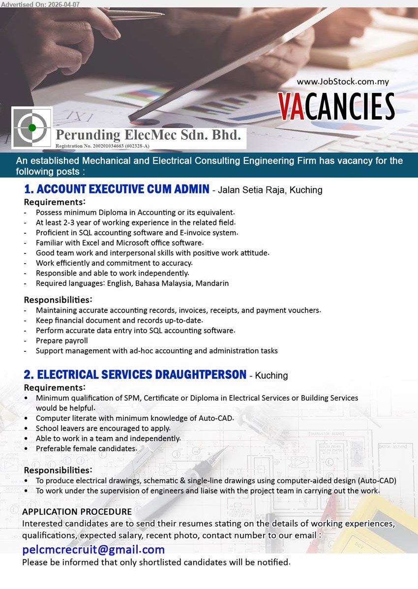 PERUNDING ELECMEC SDN BHD - 1. ACCOUNT EXECUTIVE CUM ADMIN (Jalan Setia Raja, Kuching), Diploma Accounting, 2–3 years experience, SQL accounting E-invoice, data entry payroll records, Microsoft Office, multilingual English Bahasa Mandarin
2. ELECTRICAL SERVICES DRAUGHTPERSON (Kuching), Minimum SPM Certificate Diploma Electrical Services, AutoCAD knowledge, produce electrical drawings schematic, team collaboration, fresh school leavers encouraged

Email Resume