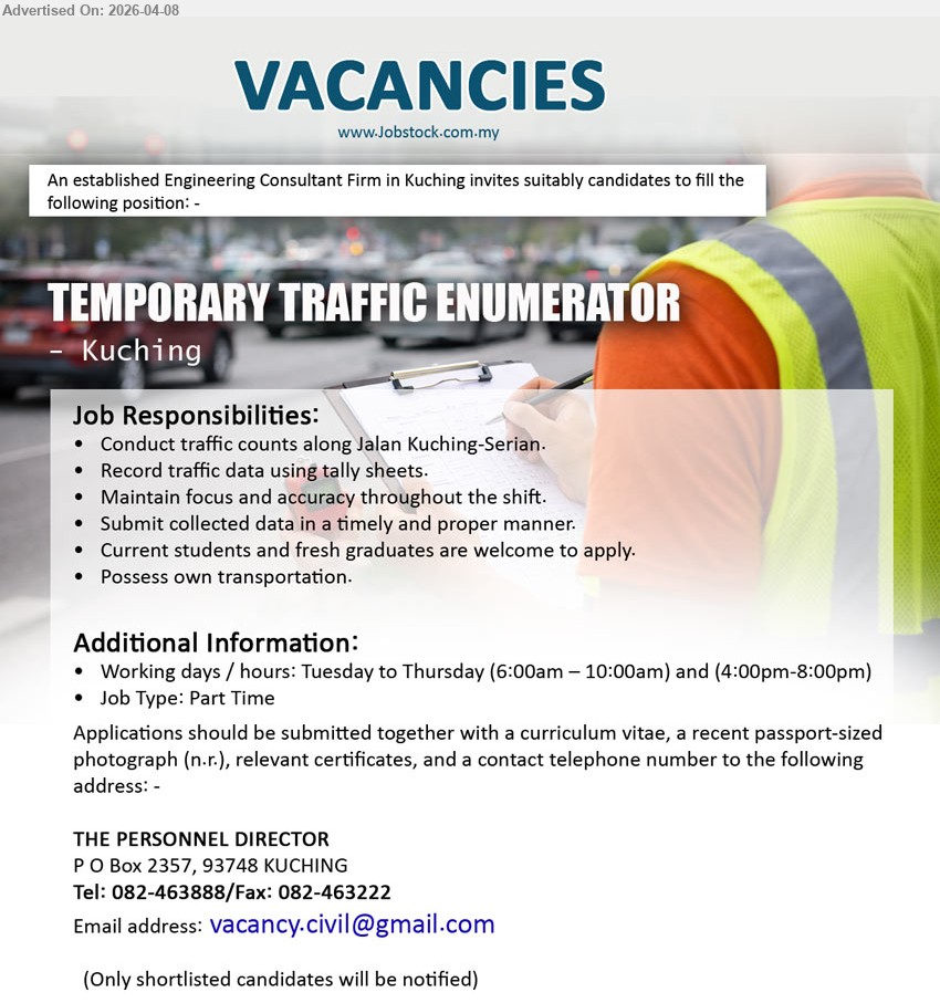 ADVERTISER (Engineering Consultant Firm) - TEMPORARY TRAFFIC ENUMERATOR (Kuching), part time, students fresh graduates welcome, conduct traffic counts record data accuracy submit data own transport

Email Resume