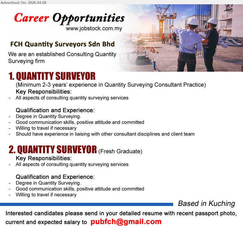 FCH QUANTITY SURVEYORS SDN BHD - 1. QUANTITY SURVEYOR (Kuching), Degree in Quantity Surveying, 2-3 years’ experience, all aspects of consulting quantity surveying services, liaising with other consultant disciplines and client team.
2. QUANTITY SURVEYOR (Kuching), Degree in Quantity Surveying, Fresh Graduate, all aspects of consulting quantity surveying services, willing to travel if necessary.
Email Resume