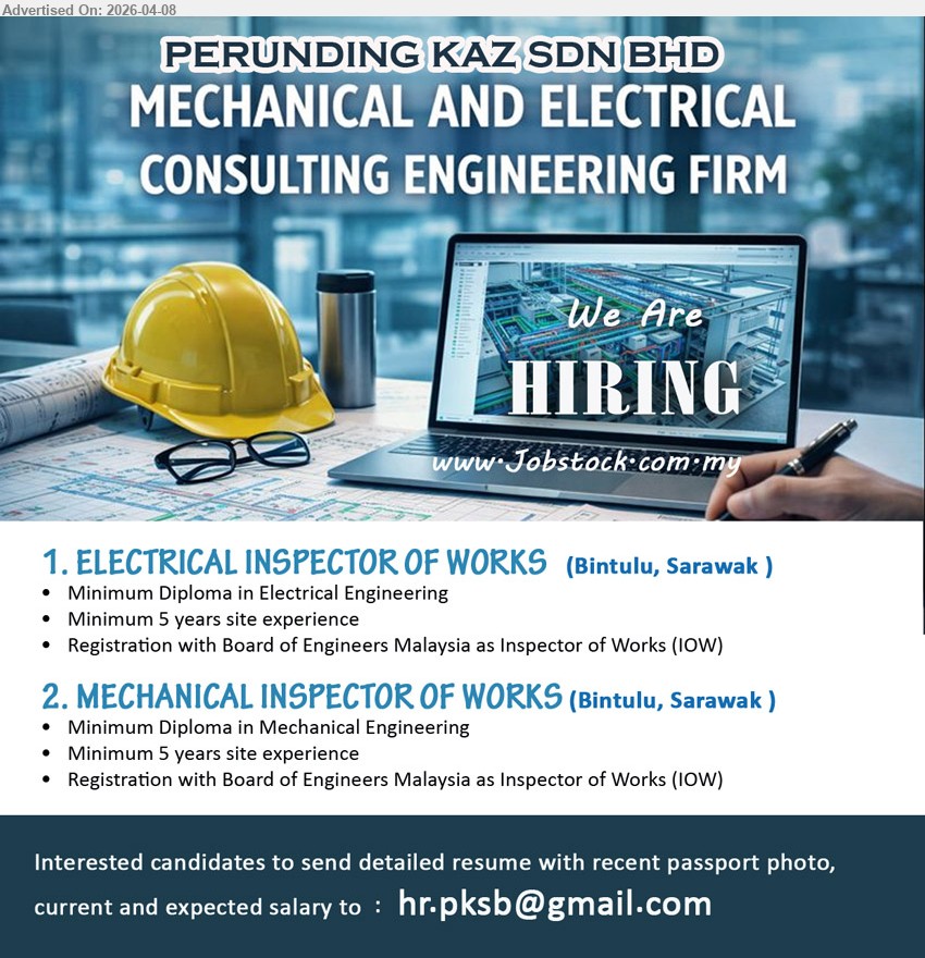 PERUNDING KAZ SDN BHD - 1. ELECTRICAL INSPECTOR OF WORKS (Bintulu, Sarawak), Diploma Electrical Engineering; minimum 5 years site experience; registered with Board of Engineers Malaysia as IOW.
2. MECHANICAL INSPECTOR OF WORKS (Bintulu, Sarawak), Diploma Mechanical Engineering; minimum 5 years site experience; registered with Board of Engineers Malaysia as IOW.
Email Resume