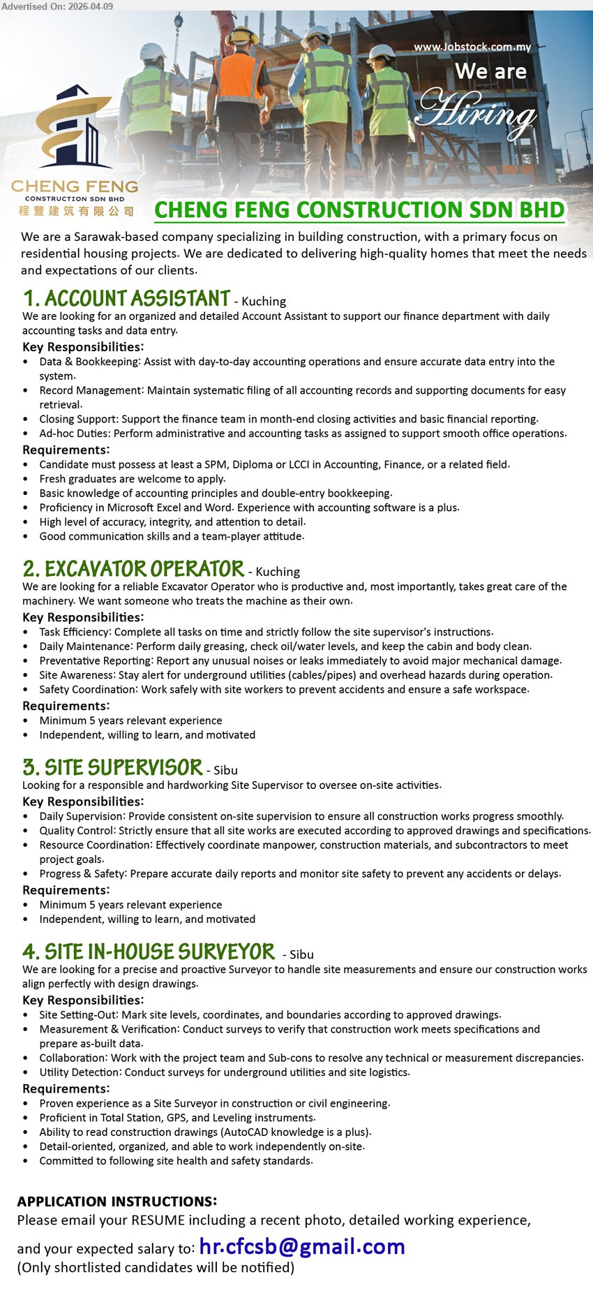 CHENG FENG CONSTRUCTION SDN BHD - 1. ACCOUNT ASSISTANT (Kuching), SPM/Diploma/LCCI Accounting; fresh graduates; basic accounting & bookkeeping, Microsoft Excel/Word, data entry, support finance tasks.
2. EXCAVATOR OPERATOR (Kuching), minimum 5 years experience; operate machinery, maintenance, safety awareness, follow supervisor instructions.
3. SITE SUPERVISOR (Sibu), minimum 5 years experience; supervise site, quality control, coordinate manpower/materials, monitor safety and progress.
4. SITE IN-HOUSE SURVEYOR (Sibu), experience in survey/civil engineering; Proficient in Total Station/GPS, site measurement, verification, read drawings, AutoCAD knowledge is a plus.
Email Resume