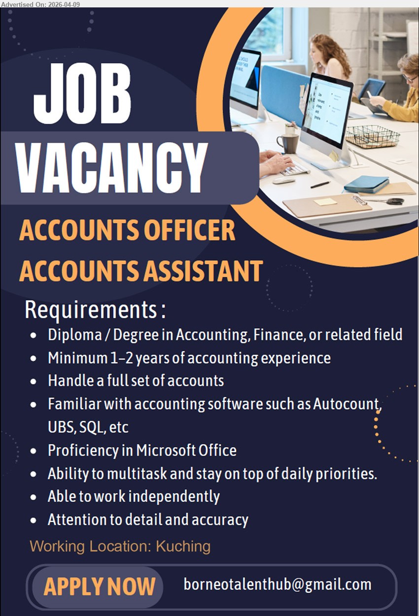 ADVERTISER - 1. ACCOUNTS OFFICER (Kuching)
2. ACCOUNTS ASSISTANT (Kuching)
Diploma/Degree Accounting/Finance; minimum 1–2 years experience; handle full set accounts, Autocount/UBS/SQL, Microsoft Office, multitask, attention to detail
Email Resume
