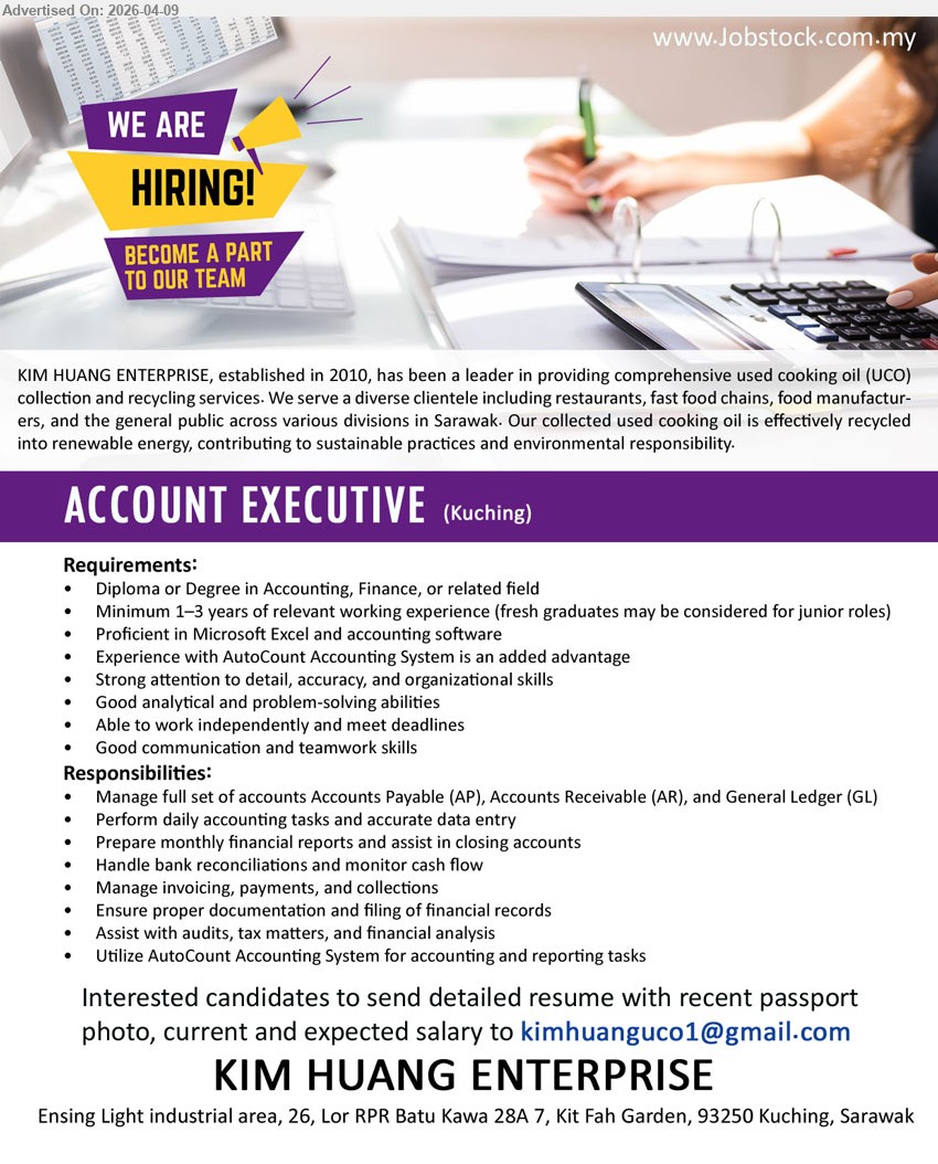 KIM HUANG ENTERPRISE - ACCOUNT EXECUTIVE (Kuching), Diploma/Degree Accounting/Finance; minimum 1–3 years experience; full set accounts, AP/AR/GL, Excel & accounting software, AutoCount advantage, reports & reconciliation.
Email Resume