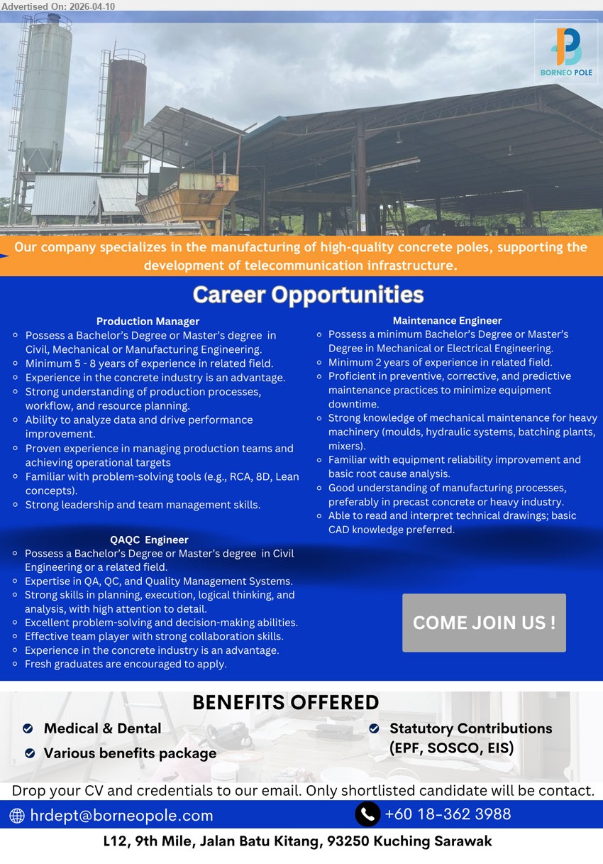 BORNEO POLE SDN BHD - 1. PRODUCTION MANAGER (Kuching), Bachelor/Master Civil/Mechanical/Manufacturing; 5–8 years experience; manage production, workflow planning, data analysis, leadership, concrete industry advantage.
2. MAINTENANCE ENGINEER (Kuching), Bachelor Mechanical/Electrical; minimum 2 years experience; preventive maintenance, machinery knowledge, CAD, troubleshooting, improve reliability.
3. QAQC ENGINEER (Kuching), Bachelor Civil or related; QA/QC systems, planning & analysis, problem-solving, teamwork; fresh graduates encouraged.
Call / WhatsApp 018-3623988 or Email Resume