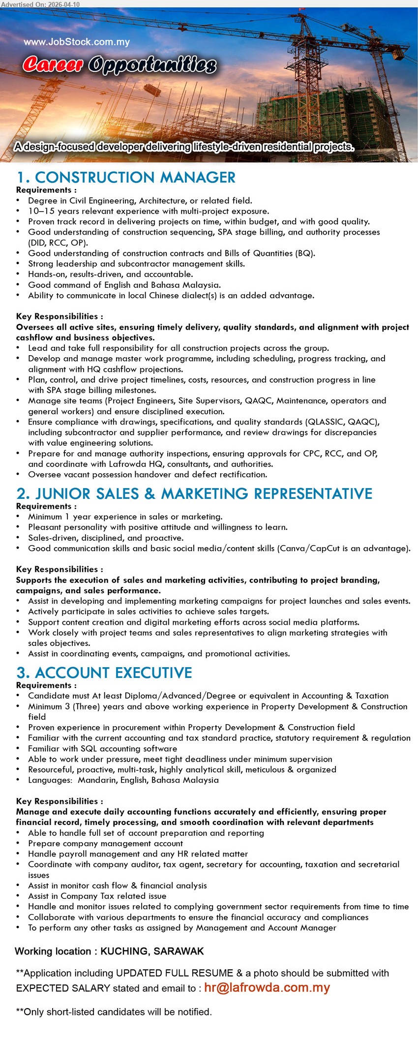 ADVERTISER - 1. CONSTRUCTION MANAGER (Kuching, Sarawak), Degree Civil/Architecture; 10–15 years experience; Proven track record in delivering projects on time, within budget, and with good quality,
2. JUNIOR SALES & MARKETING REPRESENTATIVE (Kuching, Sarawak), minimum 1 year experience; sales & marketing, campaigns, social media, content creation, proactive and communication skills.
3. ACCOUNT EXECUTIVE (Kuching, Sarawak), Diploma/Degree Accounting; minimum 3 years experience; full set accounts, SQL software, payroll, tax, financial reporting, multilingual.
Email Resume