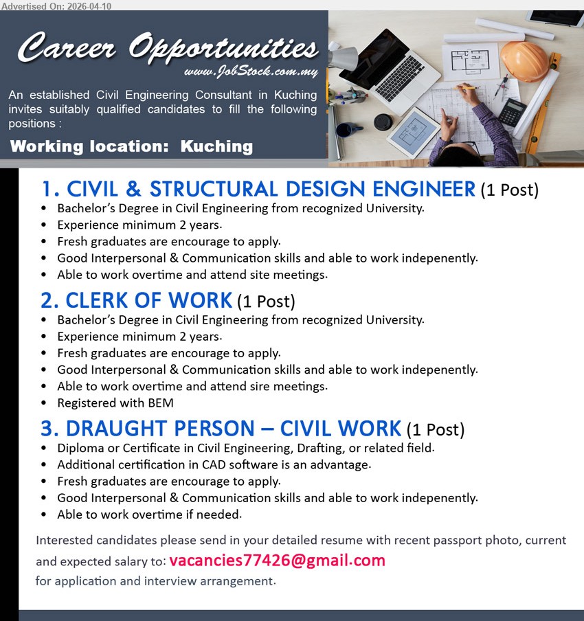 ADVERTISER - 1. CIVIL & STRUCTURAL DESIGN ENGINEER (Kuching), Bachelor’s Degree in Civil Engineering; minimum 2 years experience; fresh graduates encouraged; interpersonal skills, attend site meetings.
2. CLERK OF WORK (Kuching), Bachelor’s Degree Civil Engineering; minimum 2 years experience; registered with BEM; interpersonal skills, attend site meetings.
3. DRAUGHT PERSON – CIVIL WORK (Kuching), Diploma/Certificate Civil Engineering/Drafting; CAD software advantage; fresh graduates encouraged; interpersonal skills, overtime if needed.
Email Resume