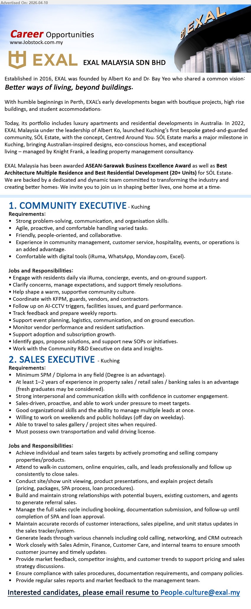 EXAL MALAYSIA SDN BHD - 1. COMMUNITY EXECUTIVE (Kuching), Strong problem-solving, communication, organisation skills; experience in community management/customer service; engage residents, coordinate vendors, events, reports, support community culture
2. SALES EXECUTIVE (Kuching), Minimum SPM/Diploma  (Degree is an advantage), 1–2 years experience; Achieve individual and team sales targets by actively promoting and selling company properties/products,...
Email Resume