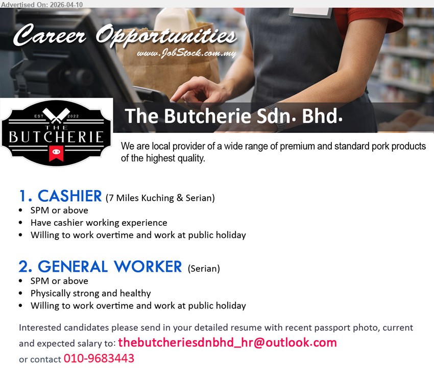 THE BUTCHERIE SDN BHD - 1. CASHIER (Kuching & Serian), SPM or above, have cashier working experience, willing to work overtime and work at public holiday
2. GENERAL WORKER (Serian), SPM or above, physically strong and healthy, willing to work overtime and work at public holiday
call / whatsapp 010-9683443 or Email Resume