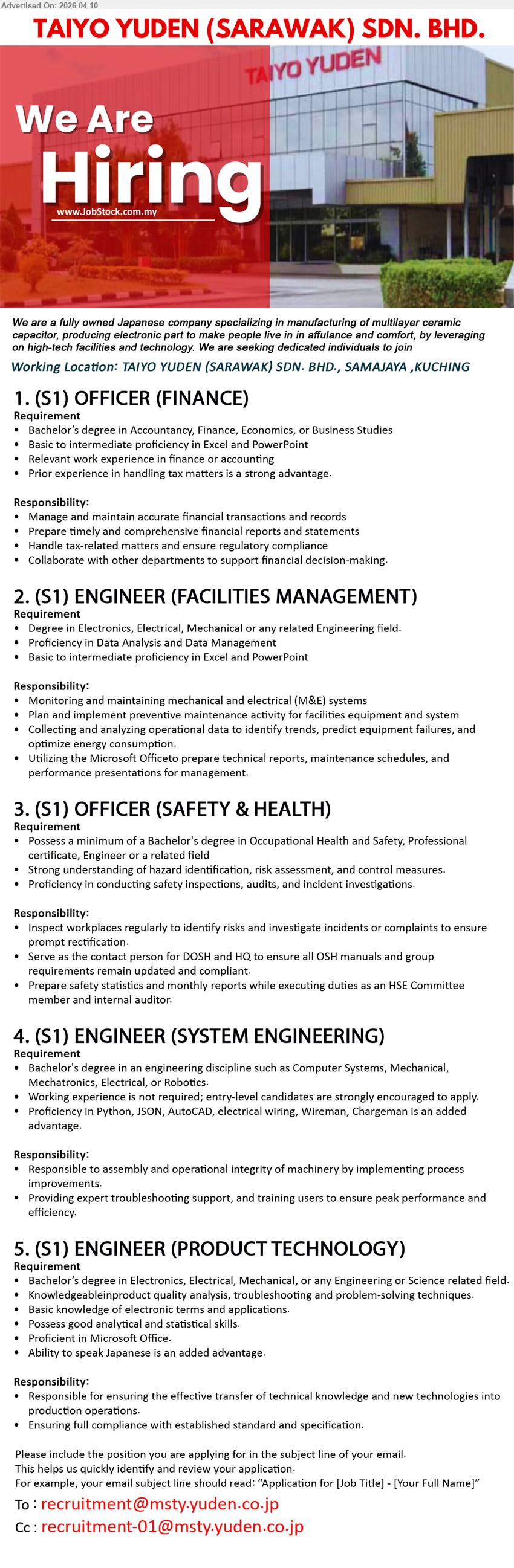 TAIYO YUDEN (SARAWAK) SDN BHD - 1. (S1) OFFICER (FINANCE) (Kuching), Bachelor’s degree in Accountancy, Finance, Economics, or Business Studies, Basic to intermediate proficiency in Excel and PowerPoint ,...
2. (S1) ENGINEER (FACILITIES MANAGEMENT) (Kuching), Degree in Electronics, Electrical, Mechanical or any related Engineering field, Proficiency in Data Analysis and Data Management,...
3. (S1) OFFICER (SAFETY & HEALTH) (Kuching), Bachelor's degree in Occupational Health and Safety, Professional certificate, Engineer or a related field, Serve as the contact person for DOSH and HQ ,...
4. (S1) ENGINEER (SYSTEM ENGINEERING) (Kuching), degree in an engineering discipline such as Computer Systems, Mechanical, Mechatronics, Electrical, or Robotics, Proficiency in Python, JSON, AutoCAD, electrical wiring, Wireman, Chargeman is an added advantage...
5. (S1) ENGINEER (PRODUCT TECHNOLOGY) (Kuching), degree in Electronics, Electrical, Mechanical, or any Engineering or Science related field,...
Email resume.