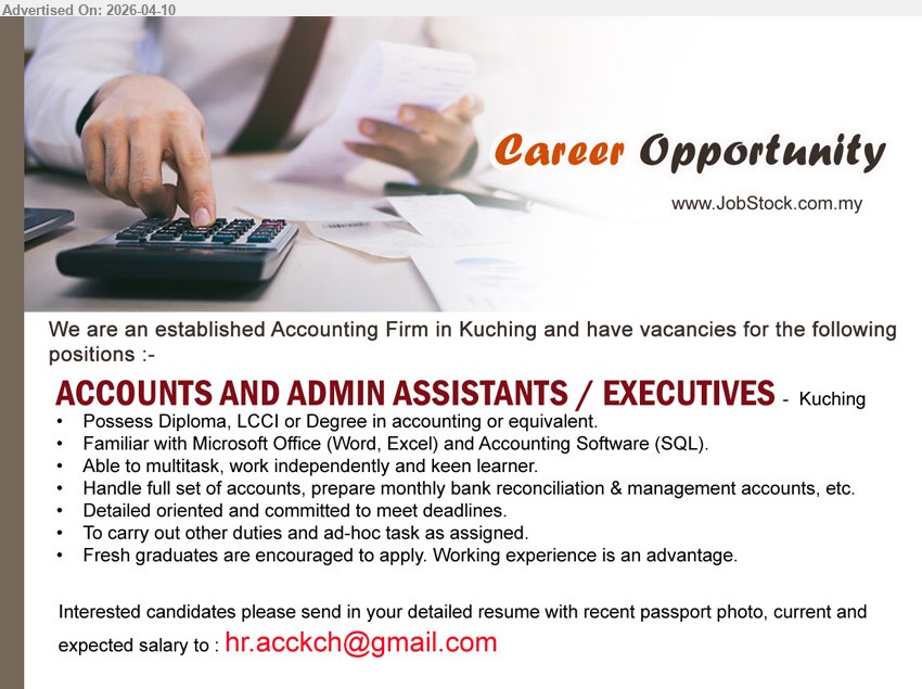 ADVERTISER - ACCOUNTS AND ADMIN ASSISTANTS / EXECUTIVES  (Kuching), Diploma, LCCI or Degree in accounting or equivalent, Familiar with Microsoft Office (Word, Excel) and Accounting Software (SQL),...
Email resume.