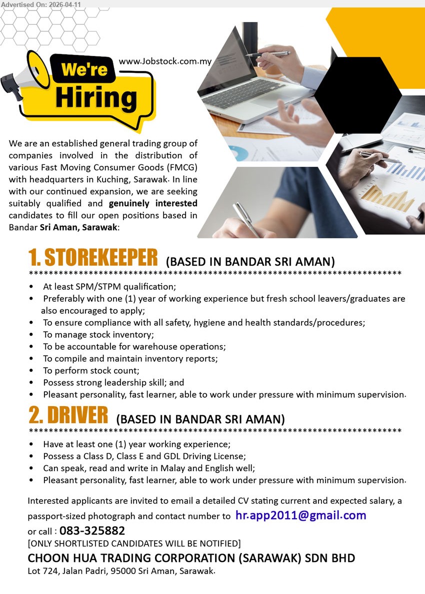 CHOON HUA TRADING CORPORATION (SARAWAK) SDN BHD - 1. STOREKEEPER   (Sri Aman, Sarawak), At least SPM/STPM qualification, Preferably with 1 year of working experience but fresh school leavers/graduates are also encouraged to apply,...
2. DRIVER  (Sri Aman, Sarawak), at least 1 year working experience, Possess a Class D, Class E and GDL Driving License,...
Call 083-325882 or Email resume.