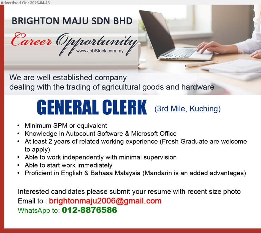 BRIGHTON MAJU SDN BHD - GENERAL CLERK (3rd Mile, Kuching), Minimum SPM or equivalent; knowledge Autocount Software & Microsoft Office; at least 2 years experience; work independently minimal supervision; start immediately; proficient English & Bahasa Malaysia
Email Resume / WhatsApp 012-8876586