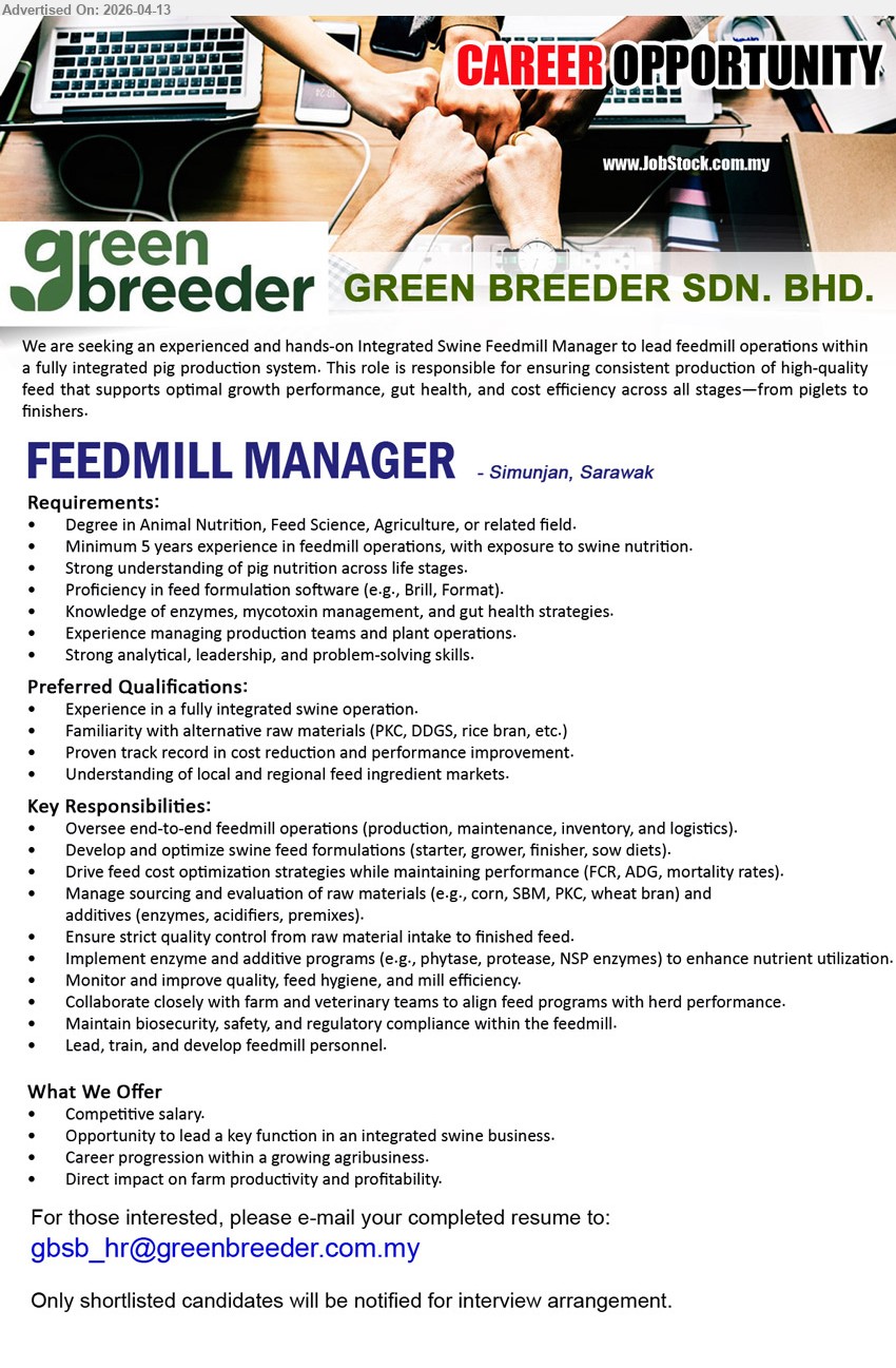 GREEN BREEDER SDN BHD - FEEDMILL MANAGER (Simunjan, Sarawak), Degree Animal Nutrition/Agriculture; minimum 5 years feedmill operations experience; oversee production maintenance inventory logistics, feed formulation, cost optimization, quality control, lead team
Email Resume