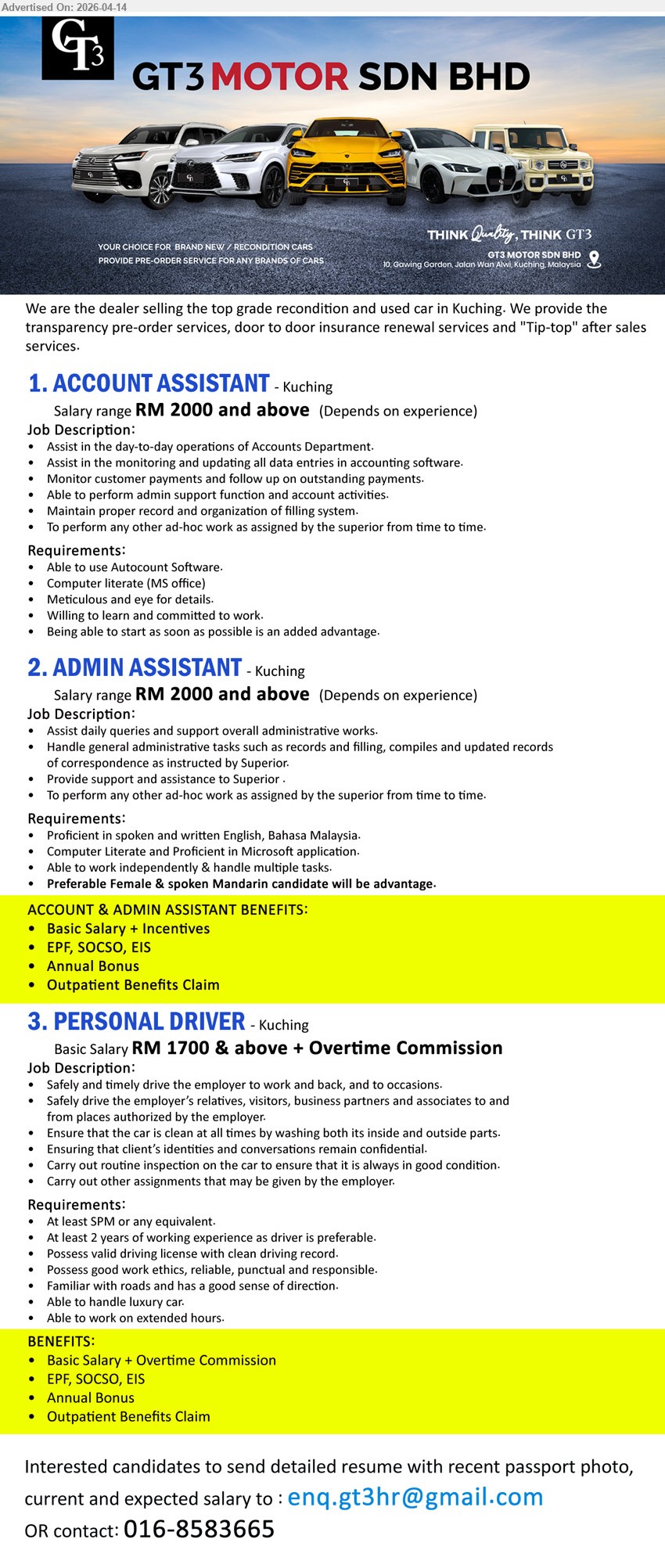 GT3 MOTOR SDN BHD - 1. ACCOUNT ASSISTANT (Kuching), Salary RM2000 and above; AutoCount Software MS Office, assist accounts data entry payments monitoring, admin support filing, willing learn start immediately
2. ADMIN ASSISTANT (Kuching), Salary RM2000 and above; Microsoft Office, handle admin records filing correspondence, support daily operations, English Bahasa Malaysia, multitask independent
3. PERSONAL DRIVER (Kuching), Salary RM1700 and above + overtime commission; minimum SPM 2 years experience, valid driving license, safe driving, maintain vehicle, flexible hours
Call 016-8583665 / Email Resume