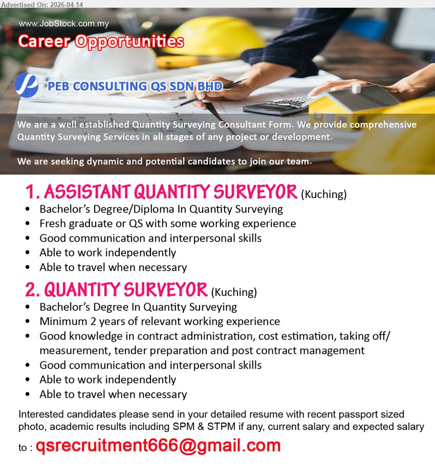 PEB CONSULTING QS SDN BHD - 1. ASSISTANT QUANTITY SURVEYOR (Kuching), Bachelor’s Degree/Diploma Quantity Surveying; fresh graduate or some experience, communication interpersonal skills, work independently, able to travel
2. QUANTITY SURVEYOR (Kuching), Bachelor’s Degree Quantity Surveying; minimum 2 years experience, contract admin cost estimation tender post contract, communication skills, work independently travel
Email Resume