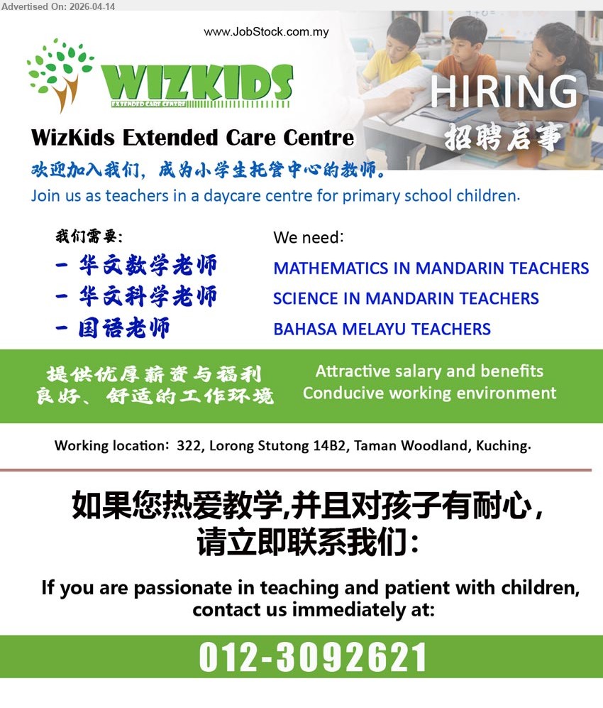 WIZKIDS EXTENDED CARE CENTRE - 1. 华文数学老师 MATHEMATICS IN MANDARIN TEACHERS (Kuching).
2. 华文科学老师 SCIENCE IN MANDARIN TEACHERS  (Kuching).
3. 国语老师 BAHASA MELAYU TEACHERS  (Kuching).
Call / WhatsApp 012-3092621