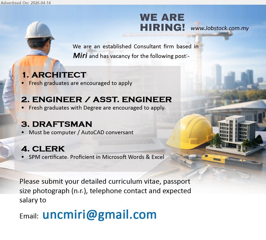 ADVERTISER (Consultant Firm) - 1. ARCHITECT (Miri), fresh graduates are encouraged to apply
2. ENGINEER / ASST. ENGINEER (Miri), fresh graduates with Degree are encouraged to apply
3. DRAFTSMAN (Miri), must be computer AutoCAD conversant
4. CLERK (Miri), SPM certificate proficient Microsoft Words Excel
Email Resume