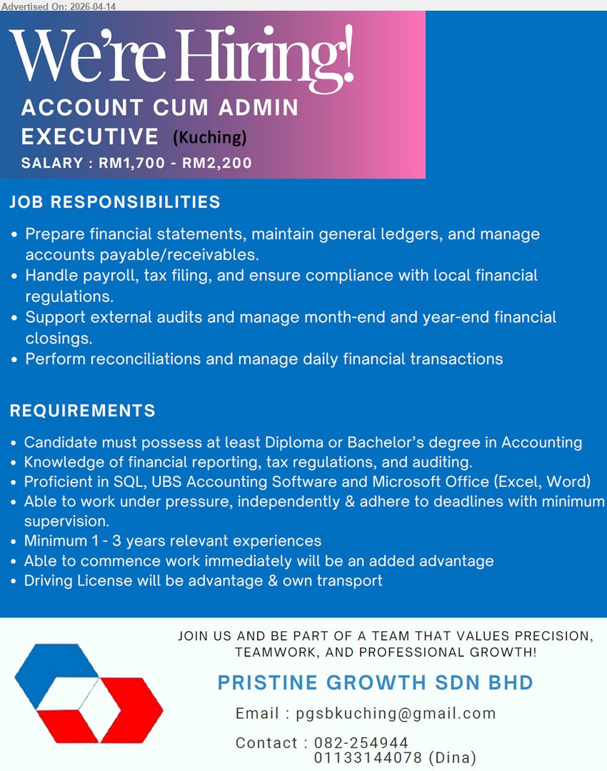 PRISTINE GROWTH SDN BHD - ACCOUNT CUM ADMIN EXECUTIVE (Kuching), Salary RM1,700 - RM2,200; Diploma/Bachelor Accounting; 1–3 years experience, financial statements AP AR payroll tax filing, SQL UBS Microsoft Office, work independently
Call 082-254944 / 01133144078 / Email Resume