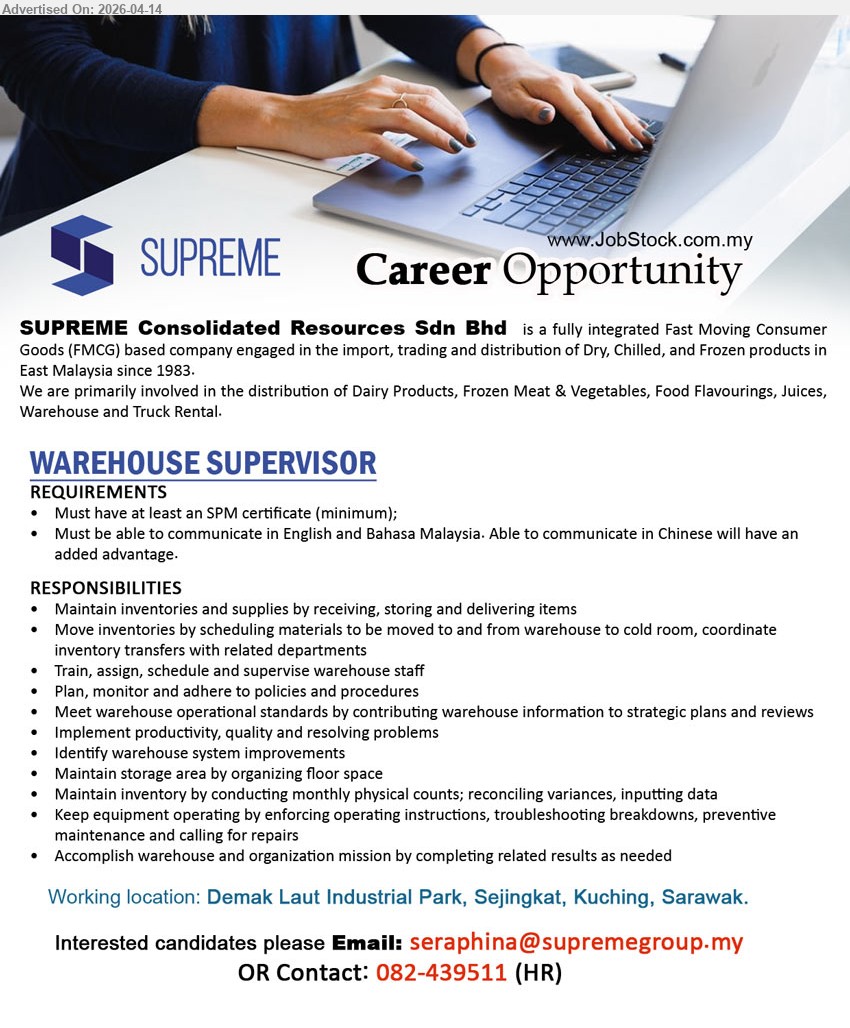 SUPREME CONSOLIDATED RESOURCES BHD - WAREHOUSE SUPERVISOR (Demak Laut Industrial Park, Sejingkat, Kuching, Sarawak), minimum SPM; communicate English Bahasa Malaysia, maintain inventories receiving storing delivering, supervise staff, plan monitor procedures, inventory control system improvement
Call 082-439511 / Email Resume