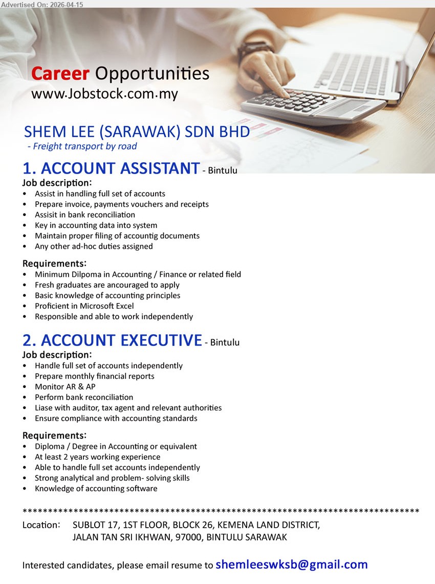 SHEM LEE (SARAWAK) SDN BHD - 1. ACCOUNT ASSISTANT (Bintulu), Diploma Accounting/Finance, fresh graduates encouraged, assist full set accounts, prepare invoice vouchers receipts, bank reconciliation, filing documents

2. ACCOUNT EXECUTIVE (Bintulu), Diploma/Degree Accounting, 2 years experience, handle full set accounts independently, financial reports, AR AP, liaise auditor tax agent authorities

Email Resume