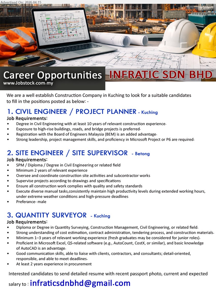 INFRATIC SDN BHD - 1. CIVIL ENGINEER / PROJECT PLANNER (Kuching), Degree Civil Engineering, 10 years experience, project management leadership, Microsoft Project P6, exposure high-rise roads bridges, BEM advantage

2. SITE ENGINEER / SITE SUPERVISOR (Betong), SPM/Diploma/Degree Civil Engineering, 2 years experience, supervise site activities subcontractors, ensure quality safety standards, coordinate construction works

3. QUANTITY SURVEYOR (Kuching), Diploma/Degree QS/Construction/Civil, 1-3 years experience, cost estimation tendering contracts, QS software AutoCount CostX Excel, liaise clients contractors

Email Resume