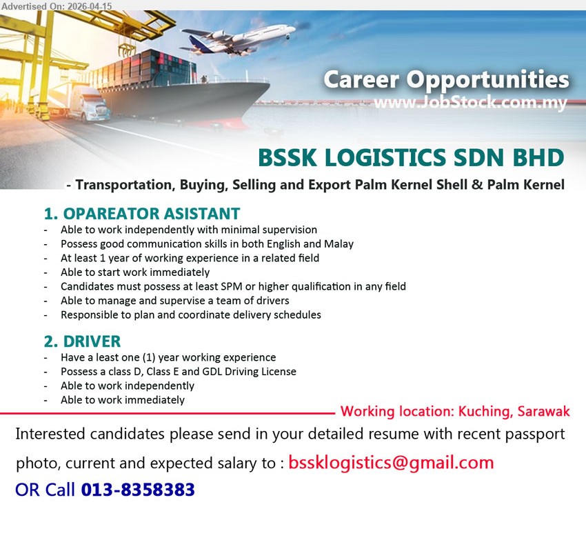 BSSK LOGISTICS SDN BHD - 1. OPERATOR ASISTANT (Kuching), SPM or higher, 1 year experience, manage supervise drivers, plan coordinate delivery schedules, work independently, start immediately

2. DRIVER (Kuching), 1 year experience, possess Class D E GDL license, work independently, start immediately

call 013-8358383 or Email Resume