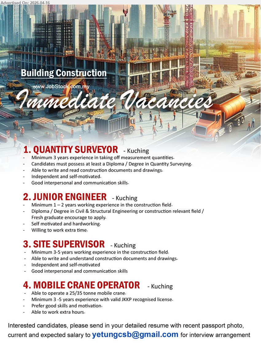 ADVERTISER (Building Construction) - 1. QUANTITY SURVEYOR (Kuching), Diploma/Degree Quantity Surveying, 3 years experience, taking off measurement quantities, read construction documents drawings, communication skills

2. JUNIOR ENGINEER (Kuching), Diploma/Degree Civil & Structural Engineering, 1-2 years experience, construction field, fresh graduate encouraged, hardworking willing extra time

3. SITE SUPERVISOR (Kuching), 3-5 years experience, construction field, understand drawings documents, independent good communication skills

4. MOBILE CRANE OPERATOR (Kuching), 3-5 years experience, operate 25/35 tonne mobile crane, valid JKKP license, work extra hours

Email Resume