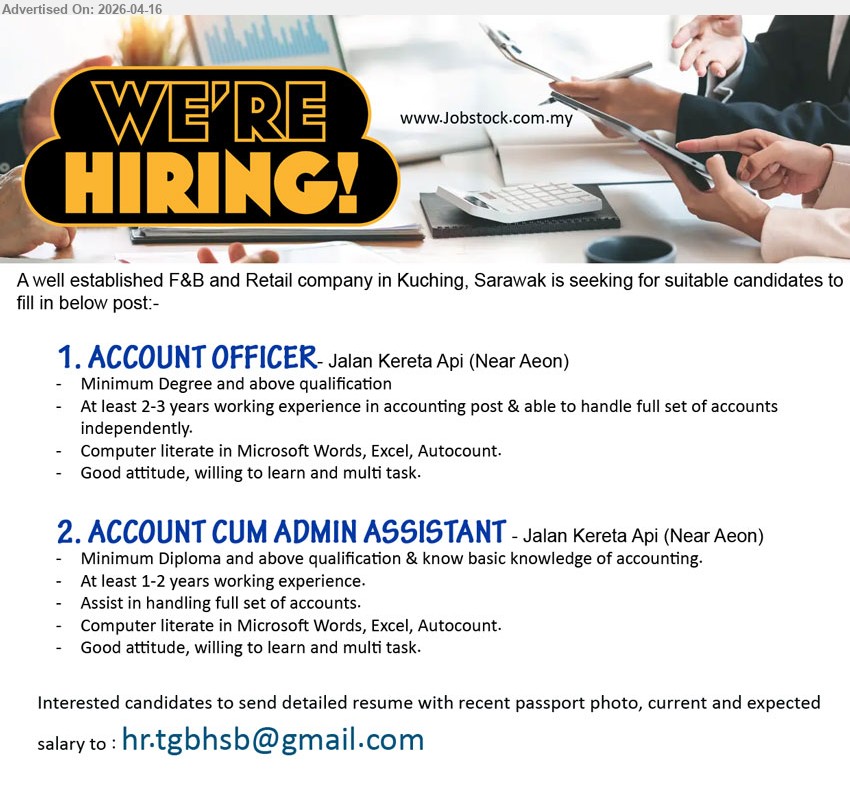 ADVERTISER (F&B and Retail Company) - 1. ACCOUNT OFFICER (Jalan Kereta Api, Kuching), Degree and above, 2-3 years experience, handle full set accounts independently, Microsoft Words Excel Autocount, good attitude multitask

2. ACCOUNT CUM ADMIN ASSISTANT (Jalan Kereta Api, Kuching), Diploma and above, 1-2 years experience, assist full set accounts, Microsoft Words Excel Autocount, good attitude multitask

Email Resume