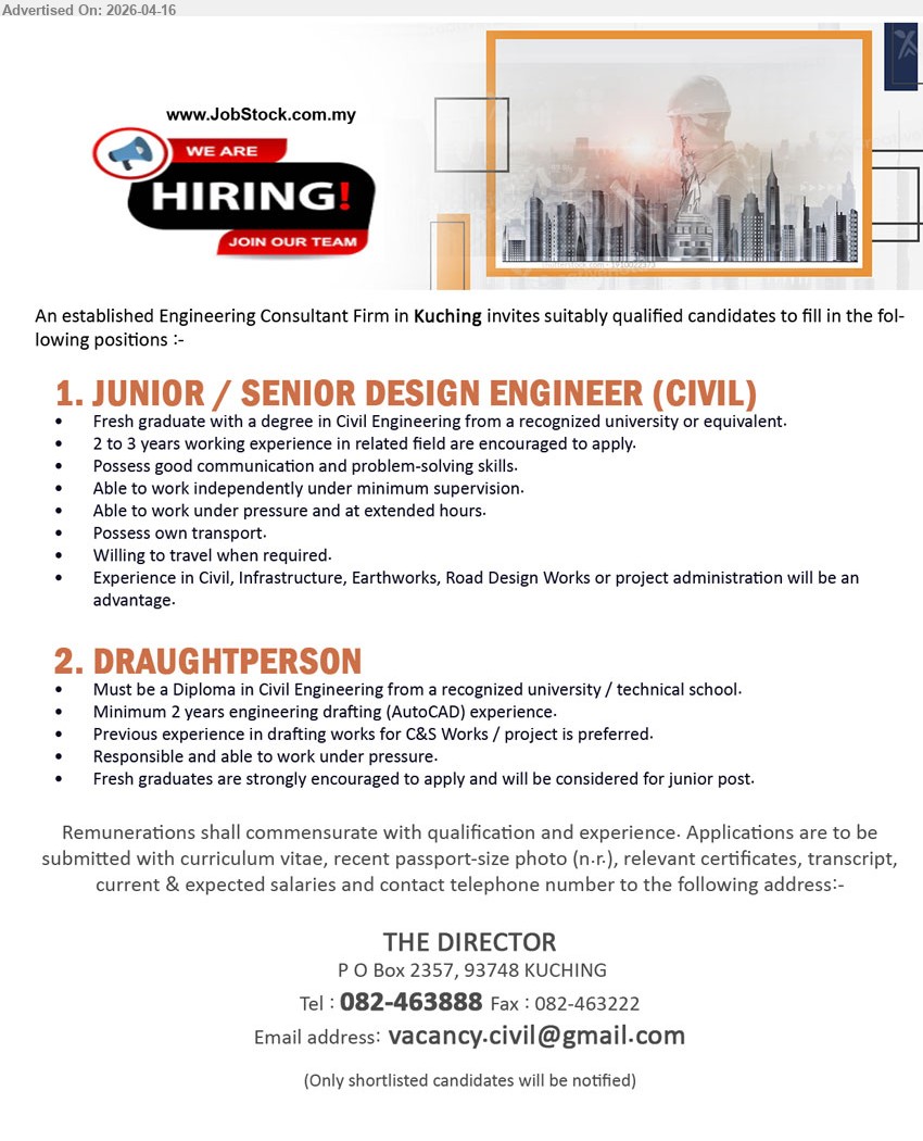 ADVERTISER (Engineering Consultant Firm) - 1. JUNIOR / SENIOR DESIGN ENGINEER (CIVIL) (Kuching), Degree Civil Engineering, 2-3 years experience, design engineering, communication problem-solving, work independently under pressure, willing travel own transport

2. DRAUGHTPERSON (Kuching), Diploma Civil Engineering, 2 years experience AutoCAD drafting, C&S works project, responsible work under pressure, fresh graduates encouraged

call 082-463888 or Email Resume