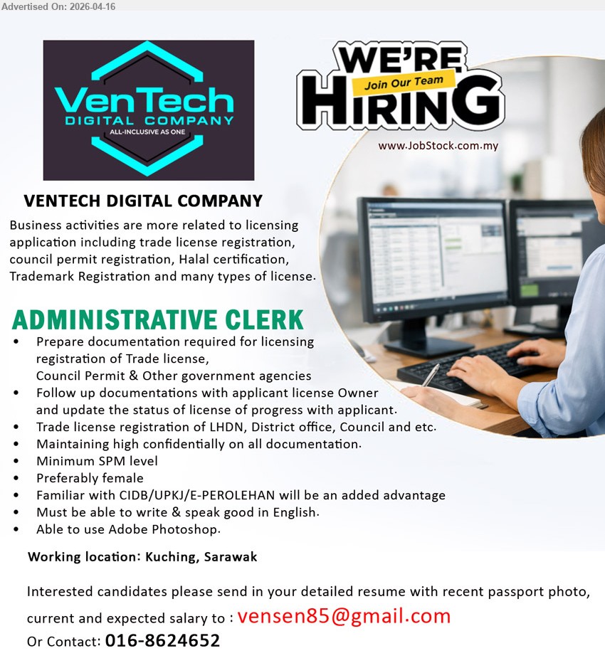 VENTECH DIGITAL COMPANY - ADMINISTRATIVE CLERK (Kuching, Sarawak), Minimum SPM level, Prepare documentation for licensing registration, follow up documentations, maintain confidentiality, write & speak good English, use Adobe Photoshop
Call / WhatsApp: 016-8624652 or Email Resume