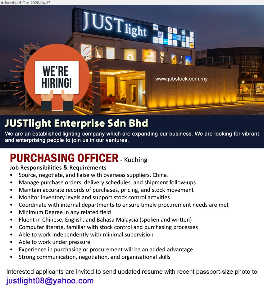 JUSTLIGHT ENTERPRISE SDN BHD - PURCHASING OFFICER (Kuching), Minimum Degree, fluent Chinese/English/Bahasa Malaysia, manage purchase orders, liaise suppliers China, inventory control, stock records, work independently under pressure, procurement experience advantage
Email Resume
