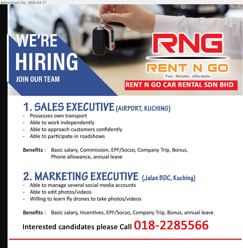 RENT N GO CAR RENTAL SDN BHD - 1. SALES EXECUTIVE (Airport, Kuching), possess own transport, work independently, approach customers confidently, participate in roadshows, basic salary + commission, EPF/Socso, bonus, allowance
2. MARKETING EXECUTIVE (Jalan BDC, Kuching), manage social media accounts, edit photos/videos, willing learn drone, basic salary + incentives, EPF/Socso, bonus, annual leave
Call 018-2285566