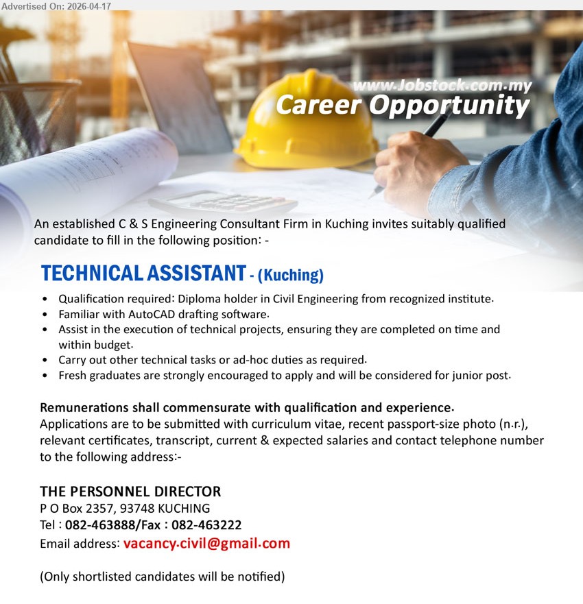 ADVERTISER (C & S Engineering Consultant Firm) - TECHNICAL ASSISTANT (Kuching), Diploma Civil Engineering, AutoCAD drafting, assist technical projects execution, ensure on time within budget, ad-hoc duties, fresh graduates encouraged
Call 082-463888 or Email Resume