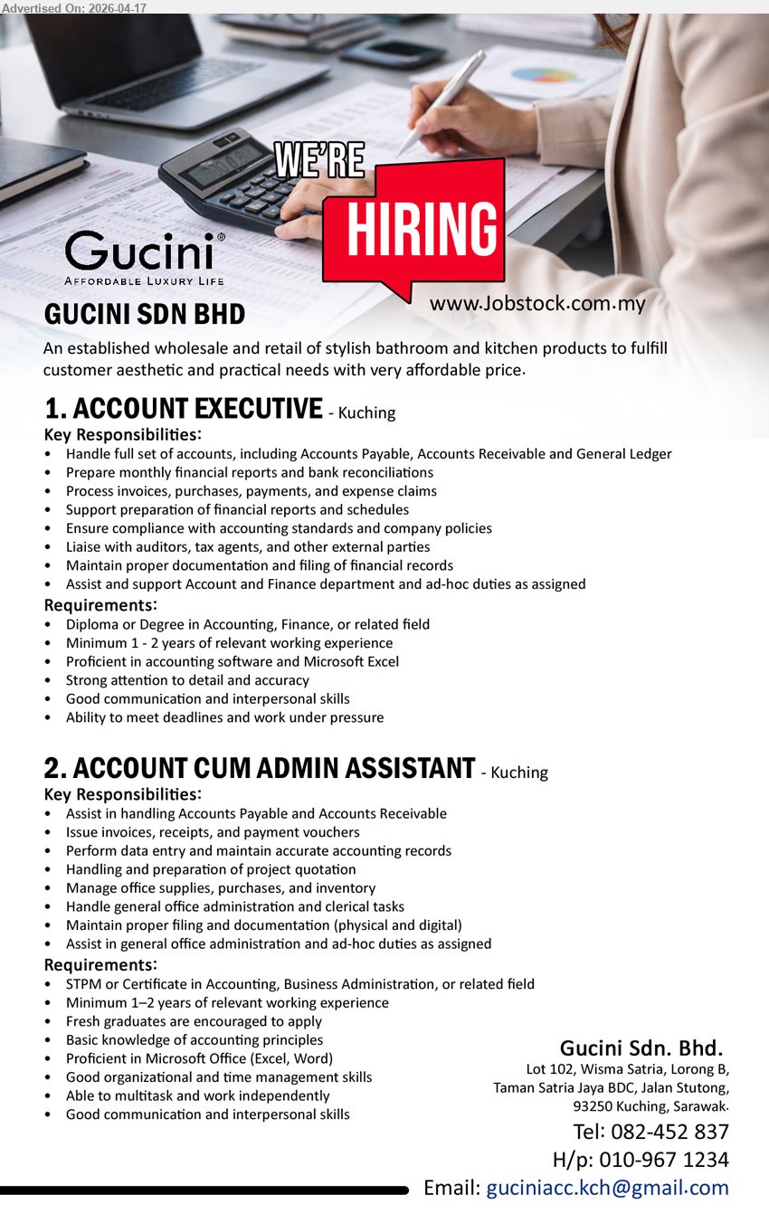 GUCINI SDN BHD - 1. ACCOUNT EXECUTIVE (Kuching), Diploma/Degree Accounting/Finance, 1–2 years experience, handle full set accounts, financial reports, invoicing, bank reconciliation, liaise auditors, Microsoft Excel
2. ACCOUNT CUM ADMIN ASSISTANT (Kuching), STPM/Certificate Accounting/Business Admin, 1–2 years experience, assist AP/AR, data entry, admin tasks, office supplies, Microsoft Office, multitask independently
Call 082-452 837 / 010-967 1234 or Email Resume