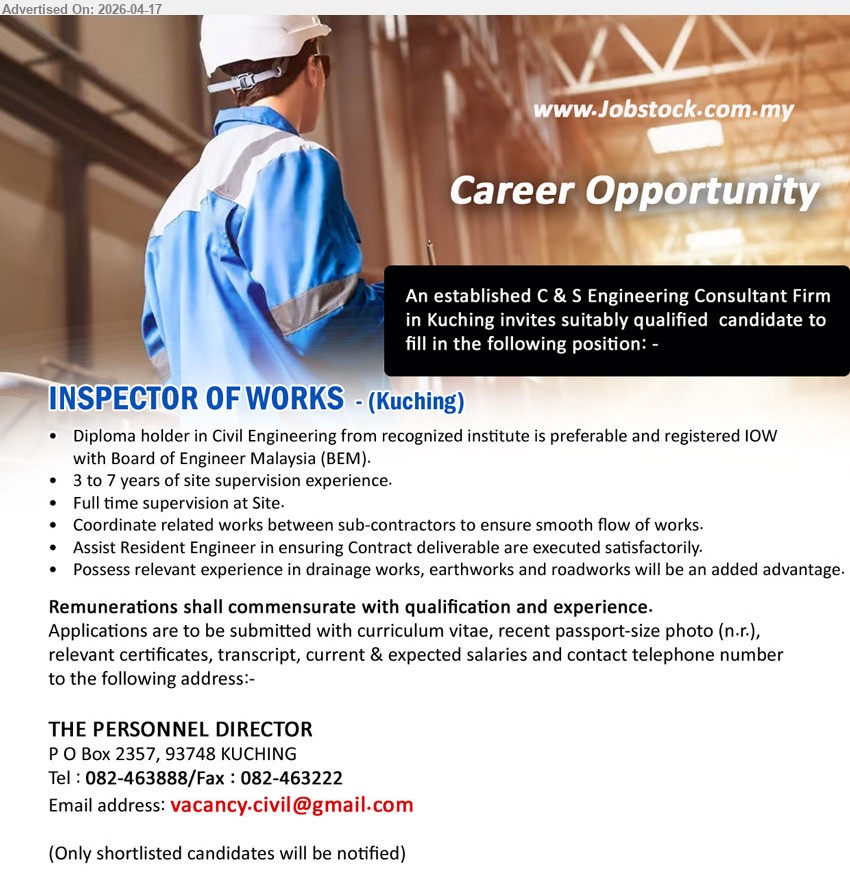 ADVERTISER (C & S Consultant Firm) - INSPECTOR OF WORKS (Kuching), Diploma Civil Engineering, 3–7 years experience, site supervision, coordinate sub-contractors, assist Resident Engineer, drainage/earthworks/roadworks advantage
Call 082-463888 or Email Resume