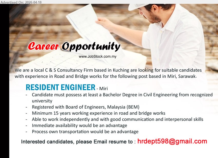 ADVERTISER (C & S Consultancy Firm) - RESIDENT ENGINEER (Miri), Bachelor Degree Civil Engineering, registered BEM, minimum 15 years experience road & bridge works, work independently, good communication, own transport advantage
Email Resume