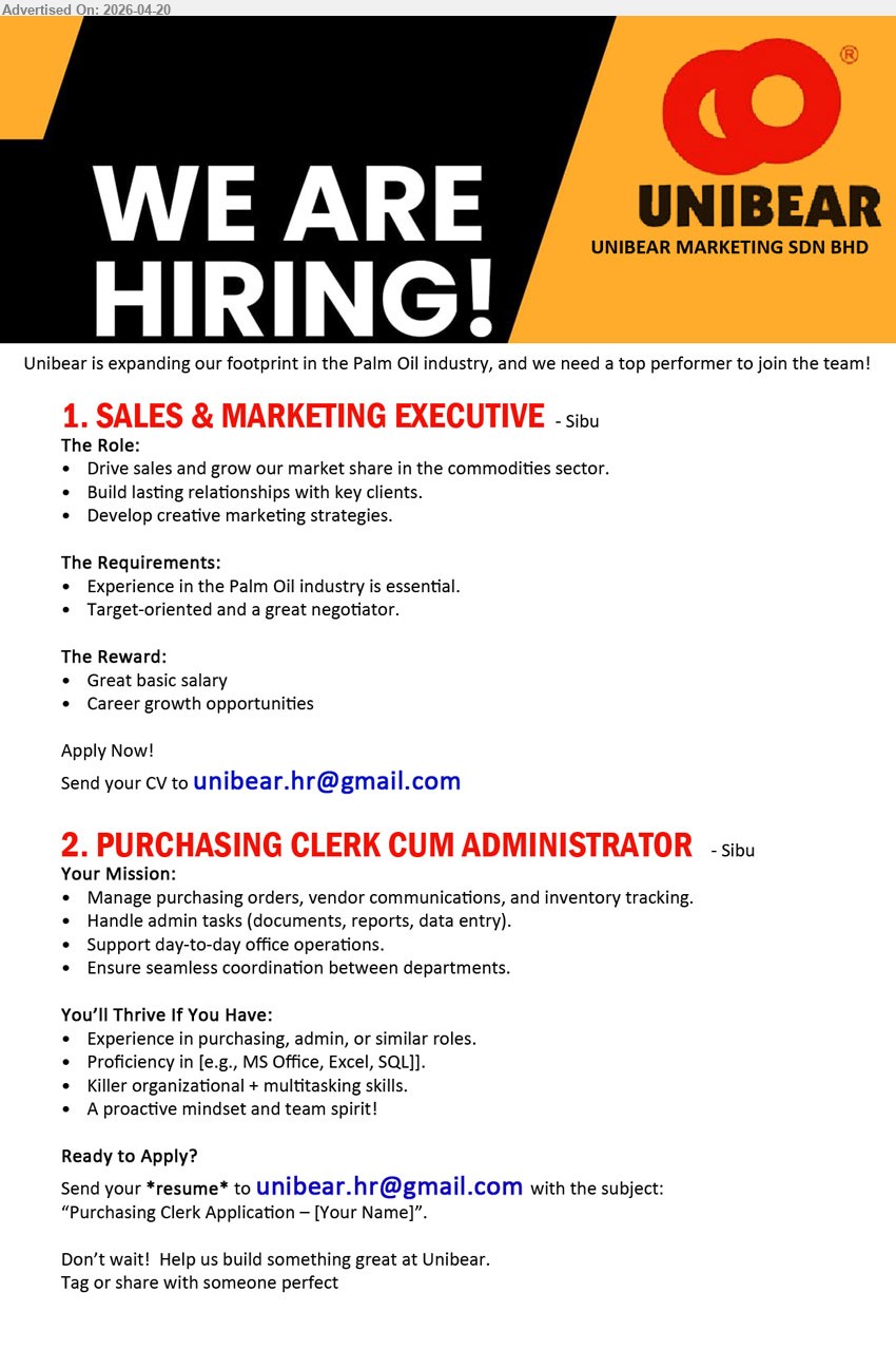 UNIBEAR MARKETING SDN BHD - 1. SALES & MARKETING EXECUTIVE (Sibu), experience in Palm Oil industry, drive sales, build client relationships, develop marketing strategies, target-oriented negotiator, career growth opportunities
2. PURCHASING CLERK CUM ADMINISTRATOR (Sibu), experience purchasing/admin, manage purchase orders, vendor communication, inventory tracking, Microsoft Office, multitasking, support office operations
Email Resume
