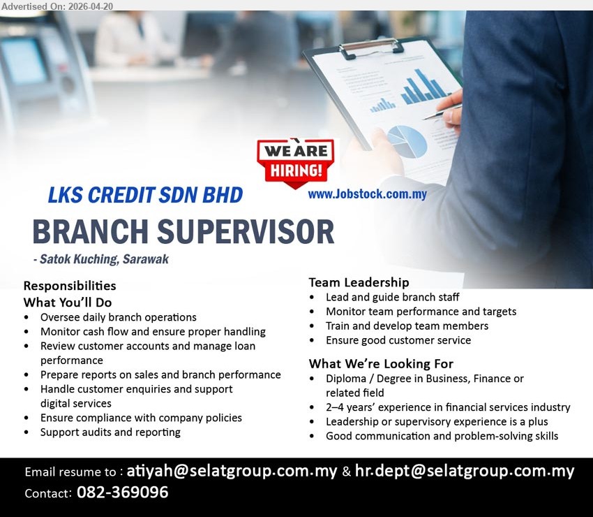 LKS CREDIT SDN BHD - BRANCH SUPERVISOR (Satok Kuching, Sarawak), Diploma/Degree Business/Finance, 2–4 years experience financial services, oversee branch operations, monitor cash flow, manage loans, lead team, ensure compliance
Call 082-369096 or Email Resume