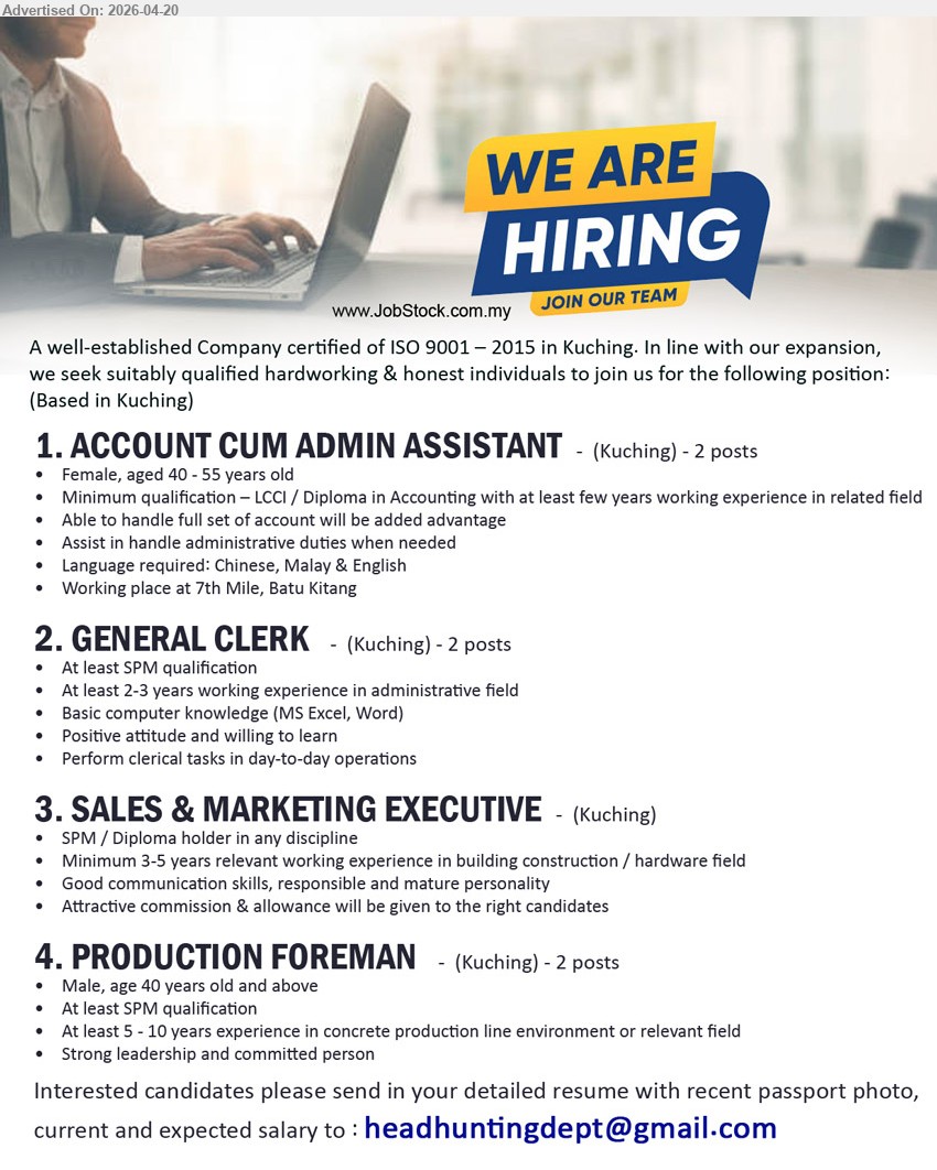 ADVERTISER - 1. ACCOUNT CUM ADMIN ASSISTANT (Kuching), LCCI/Diploma Accounting, few years experience, handle full set account advantage, admin duties, Chinese/Malay/English, female 40–55 years old
2. GENERAL CLERK (Kuching), SPM, 2–3 years admin experience, MS Excel/Word, clerical tasks, positive attitude willing to learn
3. SALES & MARKETING EXECUTIVE (Kuching), SPM/Diploma, 3–5 years experience construction/hardware, communication skills, commission & allowance
4. PRODUCTION FOREMAN (Kuching), SPM, 5–10 years experience concrete production, strong leadership, male 40 years and above
Email Resume
