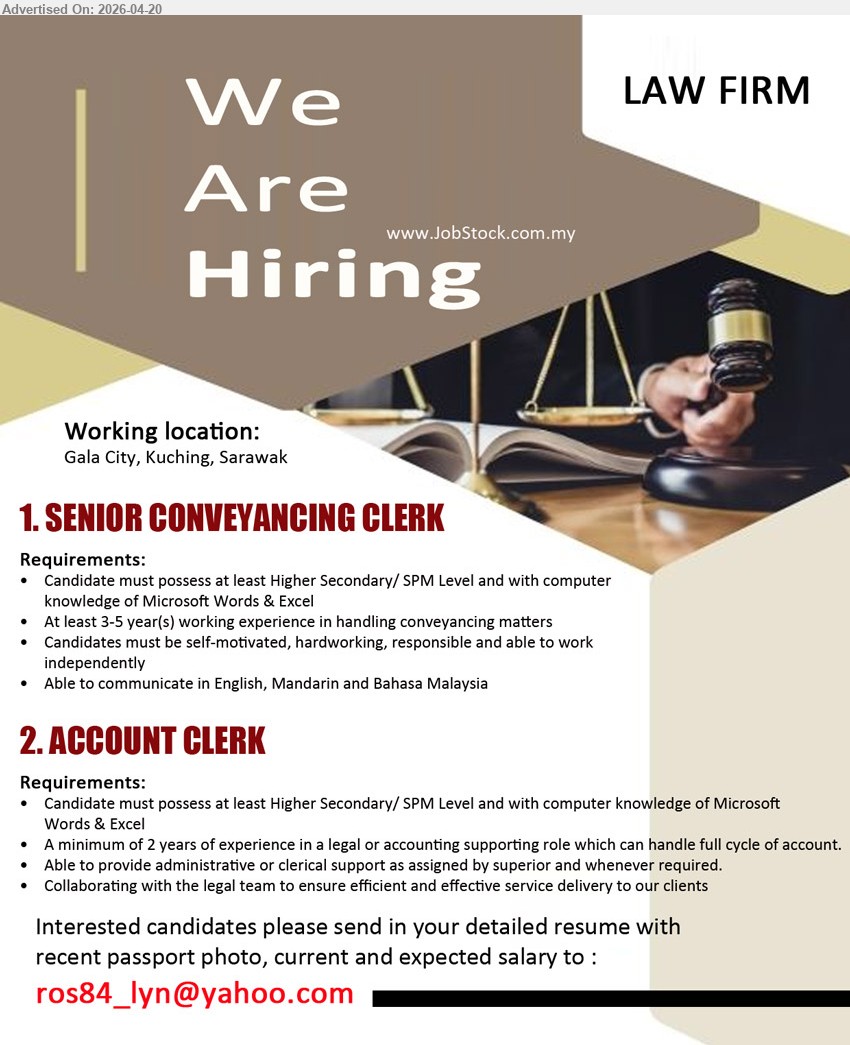 ADVERTISER (Law Firm) - 1. SENIOR CONVEYANCING CLERK (Gala City, Kuching), SPM, 3–5 years experience conveyancing, Microsoft Word & Excel, self-motivated hardworking, work independently, English/Mandarin/Bahasa Malaysia
2. ACCOUNT CLERK (Gala City, Kuching), SPM, minimum 2 years experience legal/accounting, handle full cycle account, admin support, Microsoft Word & Excel, team collaboration
Email Resume