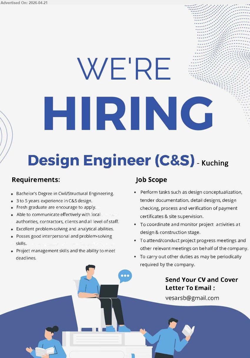ADVERTISER - DESIGN ENGINEER (C&S) (Kuching), Bachelor’s Degree, 3 to 5 years experience, design conceptualization, tender documentation, site supervision, coordinate project, meetings, fresh graduate encouraged
Email Resume